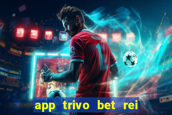 app trivo bet rei do bicho